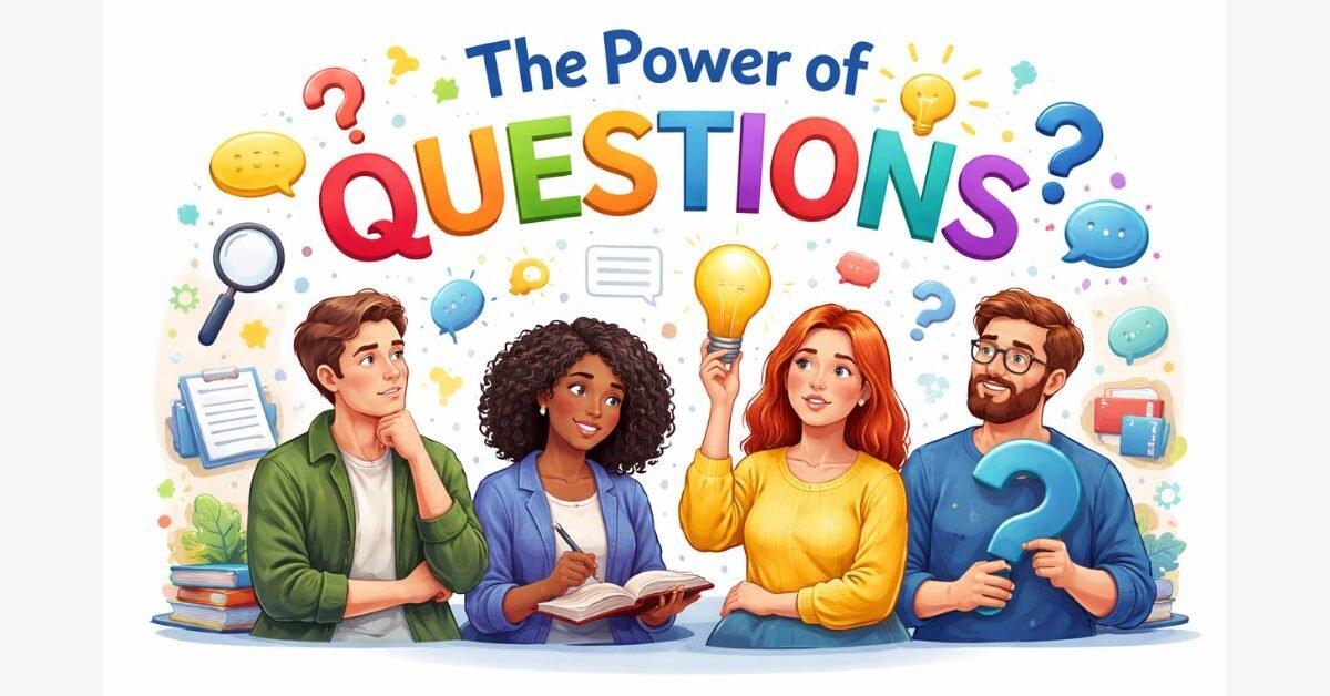 The Power of Questions: Unlocking Curiosity and Better Thinking