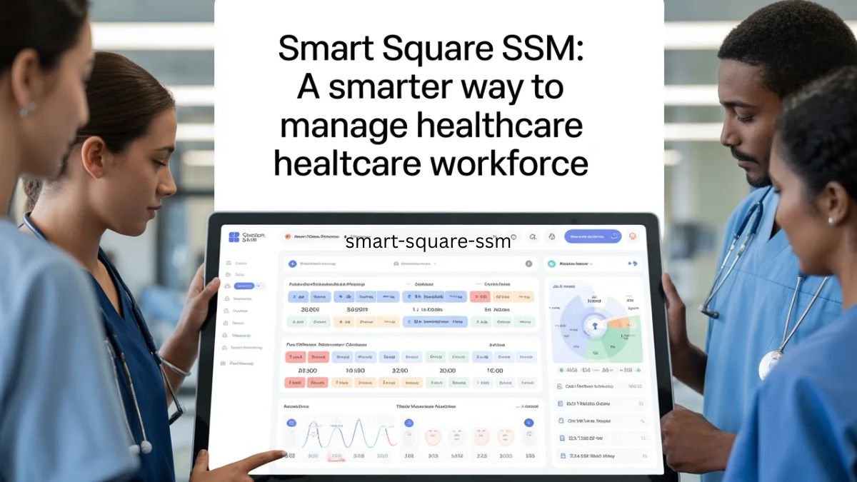 Smart Square SSM: A Smarter Way to Manage Healthcare Workforce